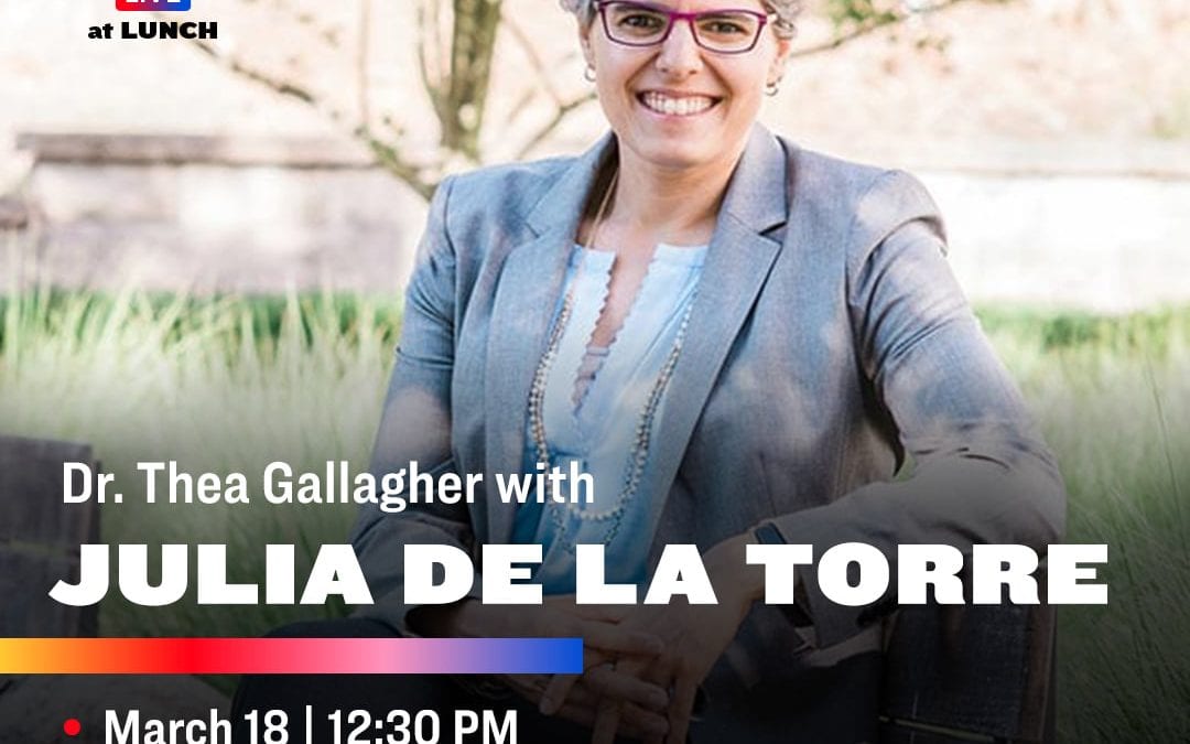 LIVE at Lunch: Dr. Thea Gallagher Interviews Julia de la Torre